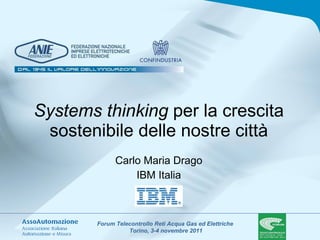 Systems thinking  per la crescita sostenibile delle nostre città Carlo Maria Drago IBM Italia 