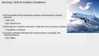 Summary: ELM for Aviation Compliance
 ELM Automates all the engineering practices recommended by Aviation
standards
 ARP...