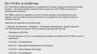 DO-178 B/C at 30,000 feet
DO-178B defines detailed guidelines for development of aviation software that performs intended
...