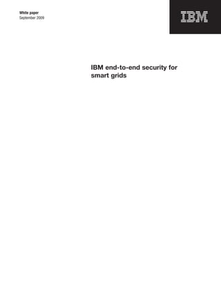 White paper
September 2009




                 IBM end-to-end security for
                 smart grids
 