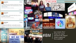 #IBM
“put clients first”
“listen for need”
“envision the future”
“share expertise”
“be essential”
Follow along: storify.com/therab/ia
 