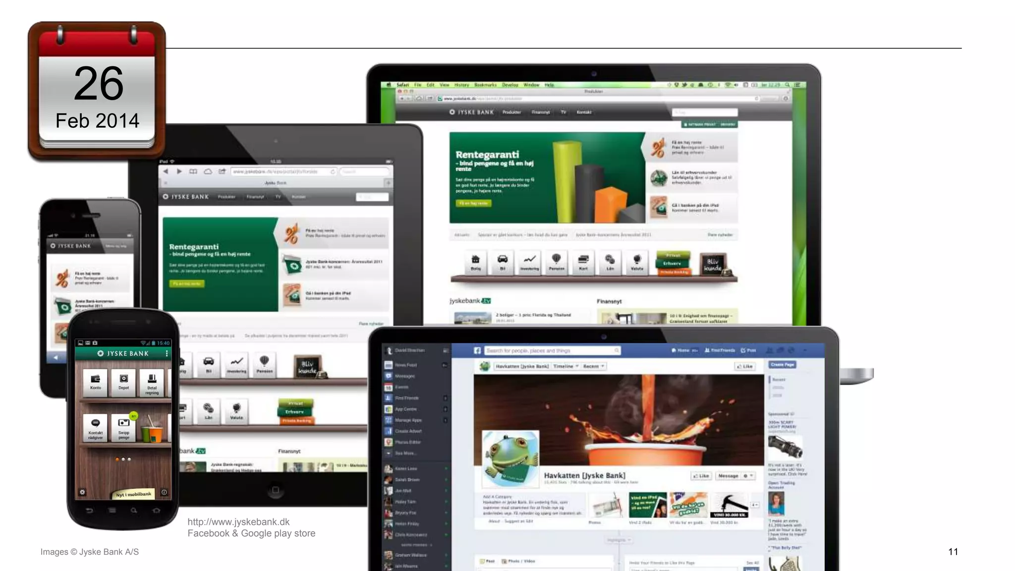 © 2014 International Business Machines Corporation 11
26
Feb 2014
Images © Jyske Bank A/S
http://www.jyskebank.dk
Facebook & Google play store
 