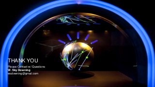 THANK YOU
Please Contact w/ Questions
W. Sky Downing
wsdowning@gmail.com
 