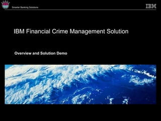 IBM Financial Crime Management Solution Overview and Solution Demo 