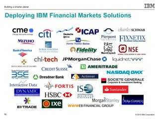 Building a smarter planet



Deploying IBM Financial Markets Solutions




16                                          © 2010 IBM Corporation
 