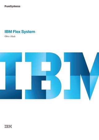 IBM Flex System
Oltre i blade

 