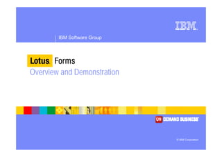 ®




        IBM Software Group




Overview and Demonstration




                             © IBM Corporation
 