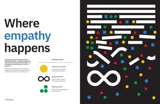 28 IBM Garage
Where
empathy
happens
A founding principle of the garage model is
IBM Design Thinking, a framework designed to
throw focus on the human emotions that de ne
the response to any new product, service or
experience.
IBM Design Thinking helps teams understand
people’s needs, form intent, and deliver outcomes
to satisfy those needs. At speed and at scale.
IBM Design Thinking
A focus on user outcomes
Drive business by helping
users achieve their goals.
Restless reinvention
Stay essential by treating
everything as a prototype.
Empowered teams
Move faster by enabling diverse
teams to act fast.
 