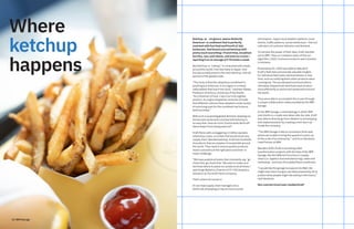 14 IBM Garage
Where
ketchup
happens
Ketchup, at rst glance, seems distinctly
American—a condiment that is perfectly
matched with fast food and Fourth of July
barbecues. And Americans eat ketchup with
pretty much everything—French fries, breakfast
burritos, mac and cheese, and even ice cream—
squirting it on an average of 9.74 meals a week.
But ketchup, or “catsup,” is consumed with meals
around the world, from Germany to Japan. And
Europe actually exports the most ketchup, with 60
percent of the global trade.
“The irony is that this ubiquitous condiment is
anything but American in its origins or in those
nationalities that love it the most,” said Ken Albala,
Professor of History, University of the Pacific.
“As a historian of food, I see it as truly a global
product, its origins shaped by centuries of trade.
And different cultures have adopted a wide variety
of surprising uses for the condiment we know as
ketchup today.”
With such a surprising global demand, keeping our
homes and restaurants stocked with ketchup is
no easy feat. How do iconic food brands like Kraft
Heinz keep it from being sold out?
Kraft Heinz sells a staggering 11 billion packets
of ketchup a year, a number that would strain any
supply chain. Besides ketchup, Kraft has hundreds
of products that are staples in households around
the world. They need to ensure quality products
reach customers at the right place and time—a
major challenge.
“We have analytical brains that constantly say, ‘go
check this, go check that.’ We want to make sure
we know where to place our products at all times,”
said Jorge Balestra, Director of IT-COE Analytics
Solutions at The Kraft Heinz Company.
That’s where AI comes in.
AI can help supply chain managers do a
better job of keeping on top of unstructured
information — hyper-local weather patterns, local
events, traffic patterns, social media buzz — that are
indicators of customer behavior and demand.
To harness the power of their data, Kraft reached
out to IBM. They co-created a state-of-the-art
algorithm, LEGO, to ensure products were stocked
in kitchens.
Powered by AI, LEGO was able to take all of
Kraft’s field data and provide valuable insights
for individual field sales representatives in real-
time, such as notifying them when products were
running low. The accelerated communications
ultimately helped Kraft distribute each product
more efficiently to stores and restaurants around
the world.
They were able to accomplish this in part through
a unique collaboration made possible by the IBM
Garage.
In the IBM Garage, a methodology in which IBM
and clients co-create new ideas side-by-side, Kraft
was able to directly go from ideation to prototyping
and implementation by creating a mini start-up
inside the company.
“The IBM Garage is like an innovation think tank
where we’re able to bring the speed of a start-up
at the scale of an enterprise,” said Arun Abraham,
Lead Partner at IBM.
Besides LEGO, Kraft is launching other
transformation projects with the help of the IBM
Garage, like the different functions in supply
chain (i.e. logistics and manufacturing), sales and
marketing – and even AI enabled flavor prediction.
“I would like the garage to expand into R&D. We
might even start trying to use data powered by AI to
predict what people might like eating in the future,”
said Abraham.
ibm.com/services/case-studies/kraft
 