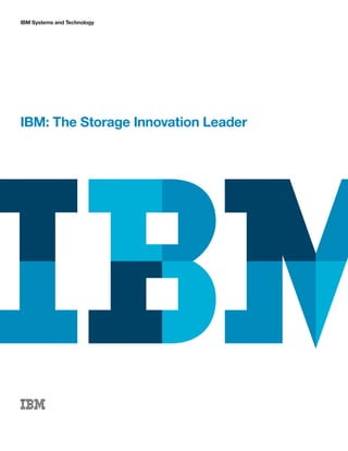 IBM Systems and Technology




IBM: The Storage Innovation Leader
 