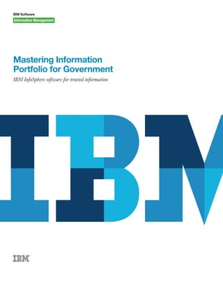 IBM Software
Mastering Information
Portfolio for Government
IBM InfoSphere software for trusted information
 