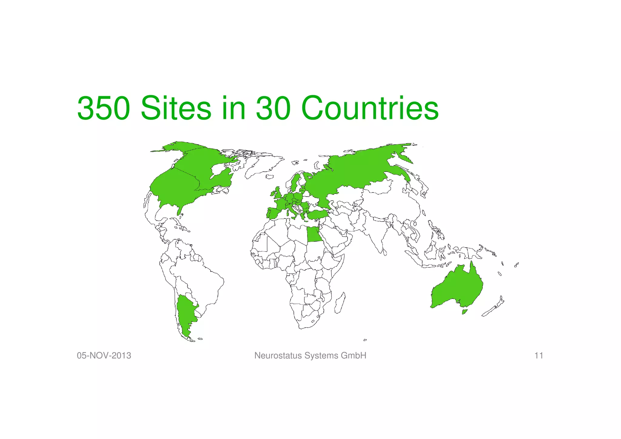 350 Sites in 30 Countries

05-NOV-2013

Neurostatus Systems GmbH

11

 