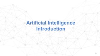 4
Artificial Intelligence
Introduction
 