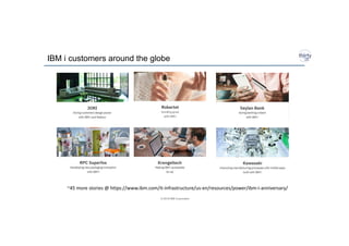 © 2018 IBM Corporation
IBM i customers around the globe
~45 more stories @ https://www.ibm.com/it-infrastructure/us-en/resources/power/ibm-i-anniversary/
 