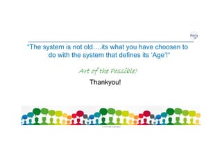© 2018 IBM Corporation
Thankyou!
“The system is not old….its what you have choosen to
do with the system that defines its ‘Age’!“
Art of the Possible!Art of the Possible!Art of the Possible!Art of the Possible!
 