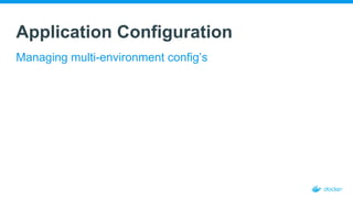 Application Configuration
Managing multi-environment config’s
 