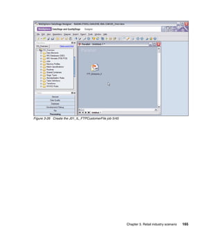 Figure 3-26 Create the J01_IL_FTPCustomerFile job 5/45




                                                         Chapter 3. Retail industry scenario   165
 