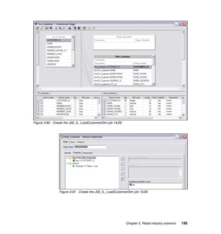 Figure 3-80 Create the J02_IL_LoadCustomerDim job 14/26




                Figure 3-81 Create the J02_IL_LoadCustomerDim job 15/26




                                                          Chapter 3. Retail industry scenario   195
 
