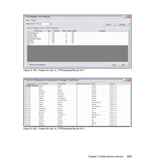 Figure 3-108 Create the J04_IL_FTPEmployeeFile job 4/17




Figure 3-109 Create the J04_IL_FTPEmployeeFile job 5/17




                                                          Chapter 3. Retail industry scenario   213
 