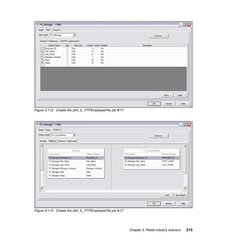 Figure 3-112 Create the J04_IL_FTPEmployeeFile job 8/17




Figure 3-113 Create the J04_IL_FTPEmployeeFile job 9/17




                                                          Chapter 3. Retail industry scenario   215
 