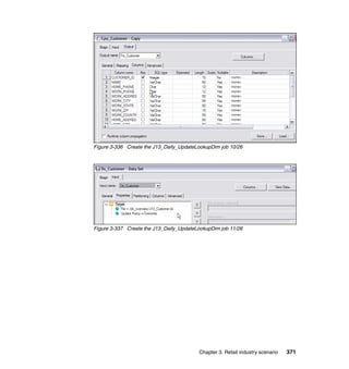 Figure 3-336 Create the J13_Daily_UpdateLookupDim job 10/26




Figure 3-337 Create the J13_Daily_UpdateLookupDim job 11/26




                                         Chapter 3. Retail industry scenario   371
 