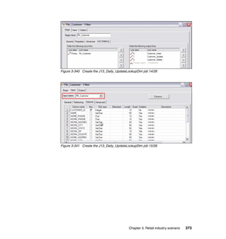 Figure 3-340 Create the J13_Daily_UpdateLookupDim job 14/26




Figure 3-341 Create the J13_Daily_UpdateLookupDim job 15/26




                                         Chapter 3. Retail industry scenario   373
 
