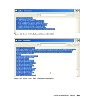 Figure 3-523 Create the J19_Daily_UpdateCustomerDim job 8/9




Figure 3-524 Create the J19_Daily_UpdateCustomerDim job 9/9




                                                          Chapter 3. Retail industry scenario   491
 