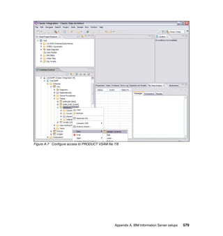 Figure A-7 Configure access to PRODUCT VSAM file 7/8




                                                 Appendix A. IBM Information Server setups   579
 