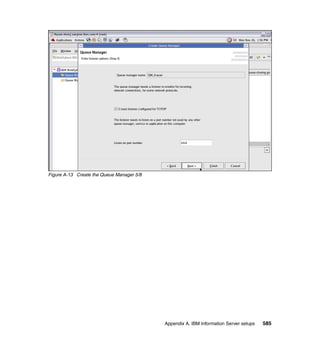 Figure A-13 Create the Queue Manager 5/8




                                           Appendix A. IBM Information Server setups   585
 