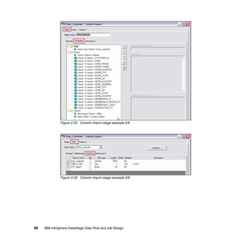 Figure 2-22 Column Import stage example 2/6




              Figure 2-23 Column Import stage example 3/6




56   IBM InfoSphere DataStage Data Flow and Job Design
 