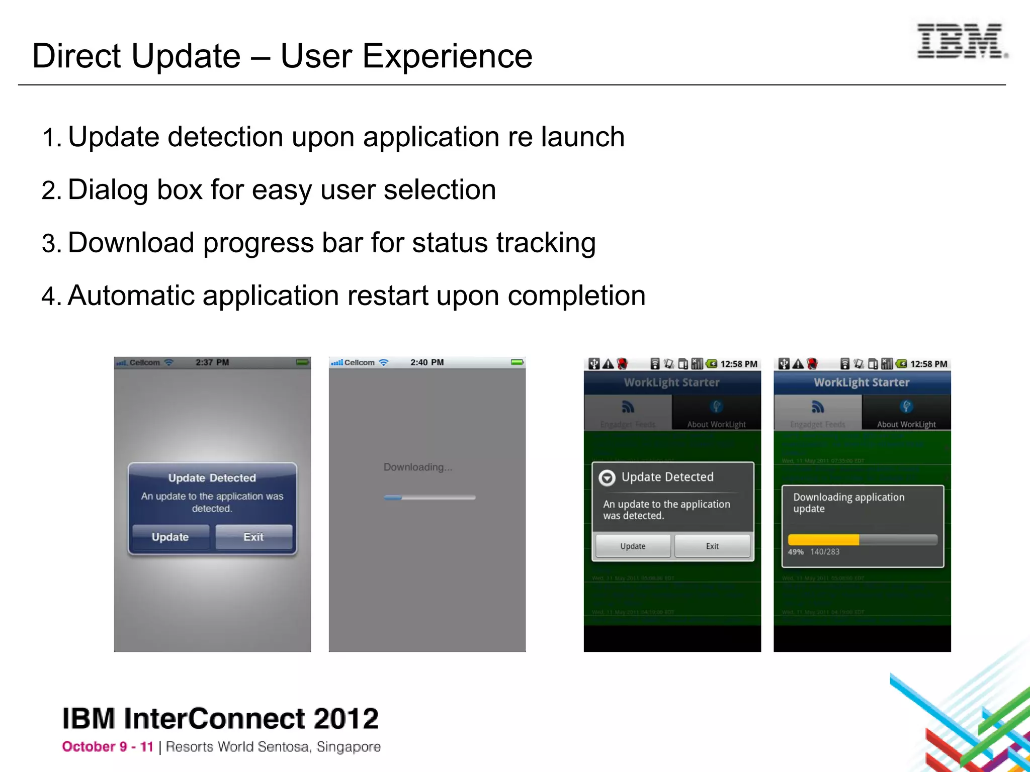 Direct Update – User Experience

1. Update detection upon application re launch

2. Dialog box for easy user selection

3. Download progress bar for status tracking

4. Automatic application restart upon completion
 