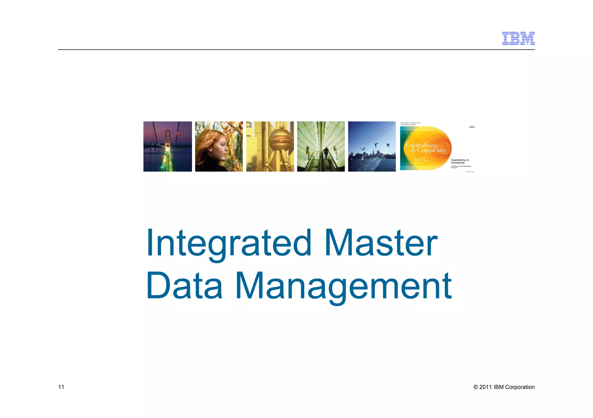Integrated Master
     Data Management

11                       © 2011 IBM Corporation
 