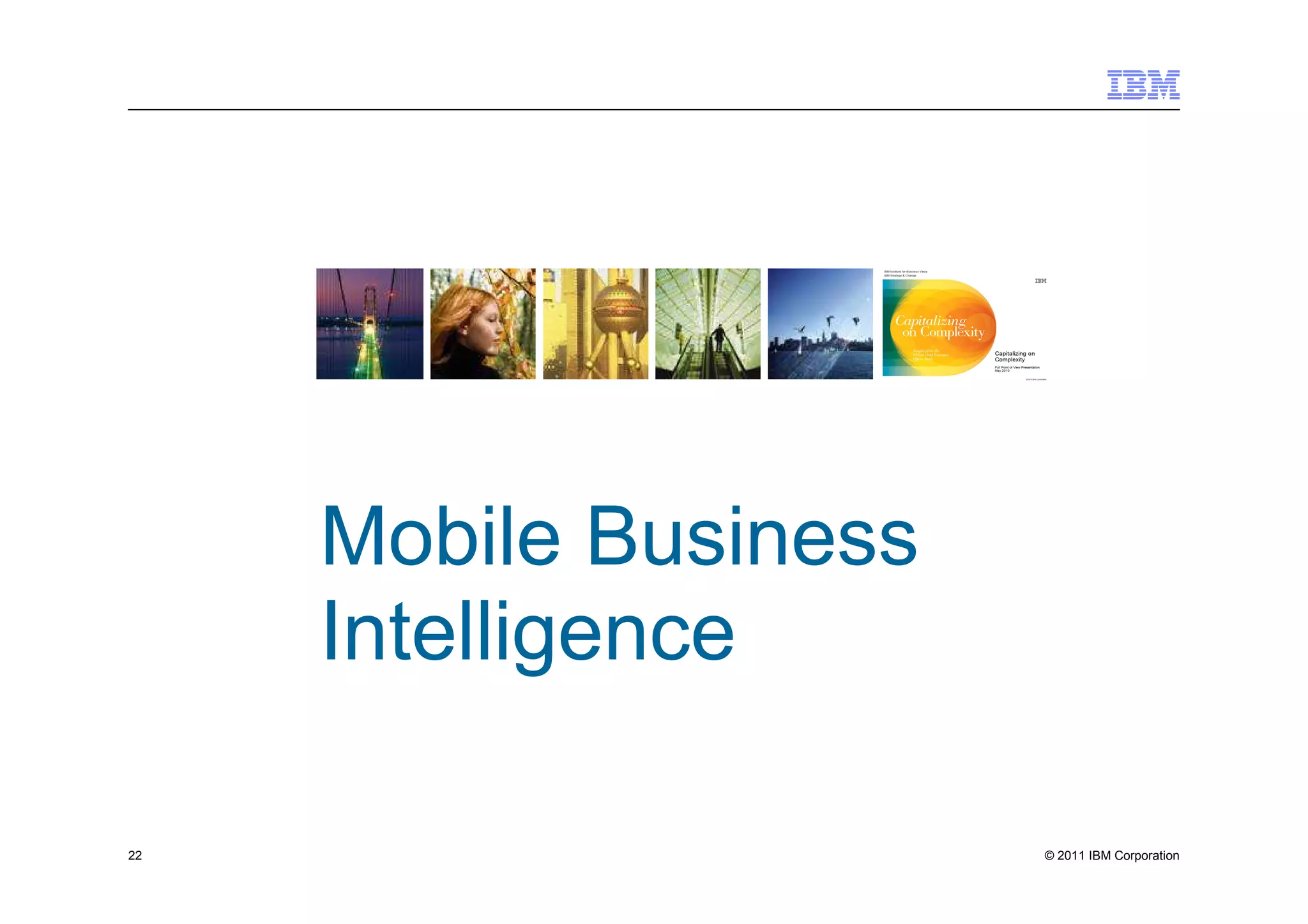 Mobile Business
     Intelligence

22                     © 2011 IBM Corporation
 