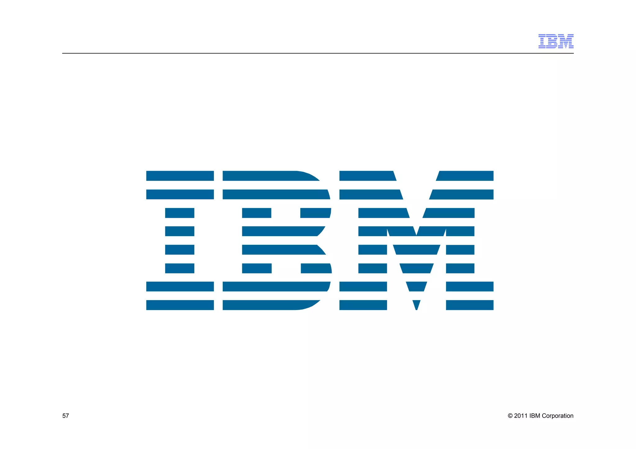 57   © 2011 IBM Corporation
 