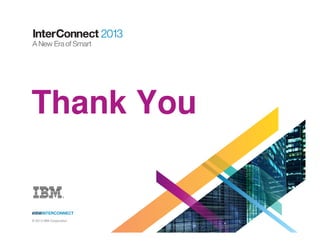 #IBMINTERCONNECT
© 2013 IBM Corporation
Thank You
 