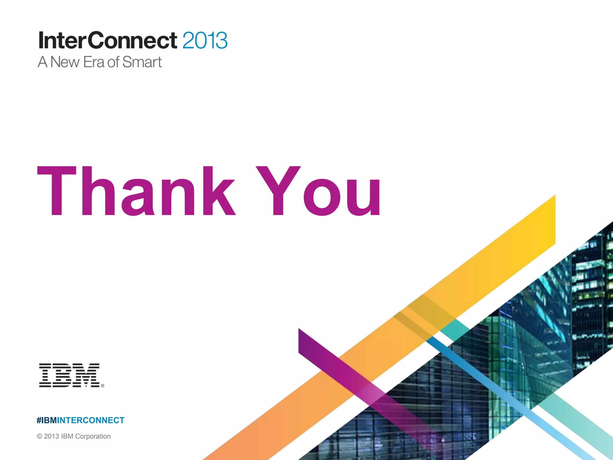 #IBMINTERCONNECT
© 2013 IBM Corporation
Thank You
 