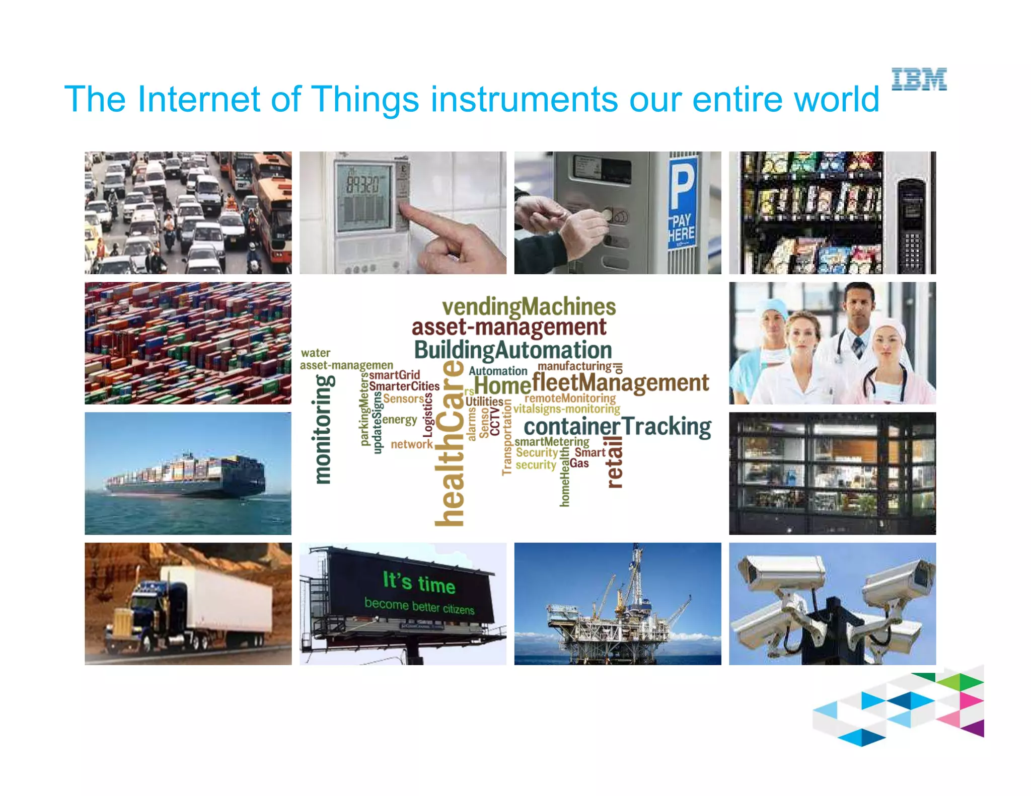 The Internet of Things instruments our entire world
 