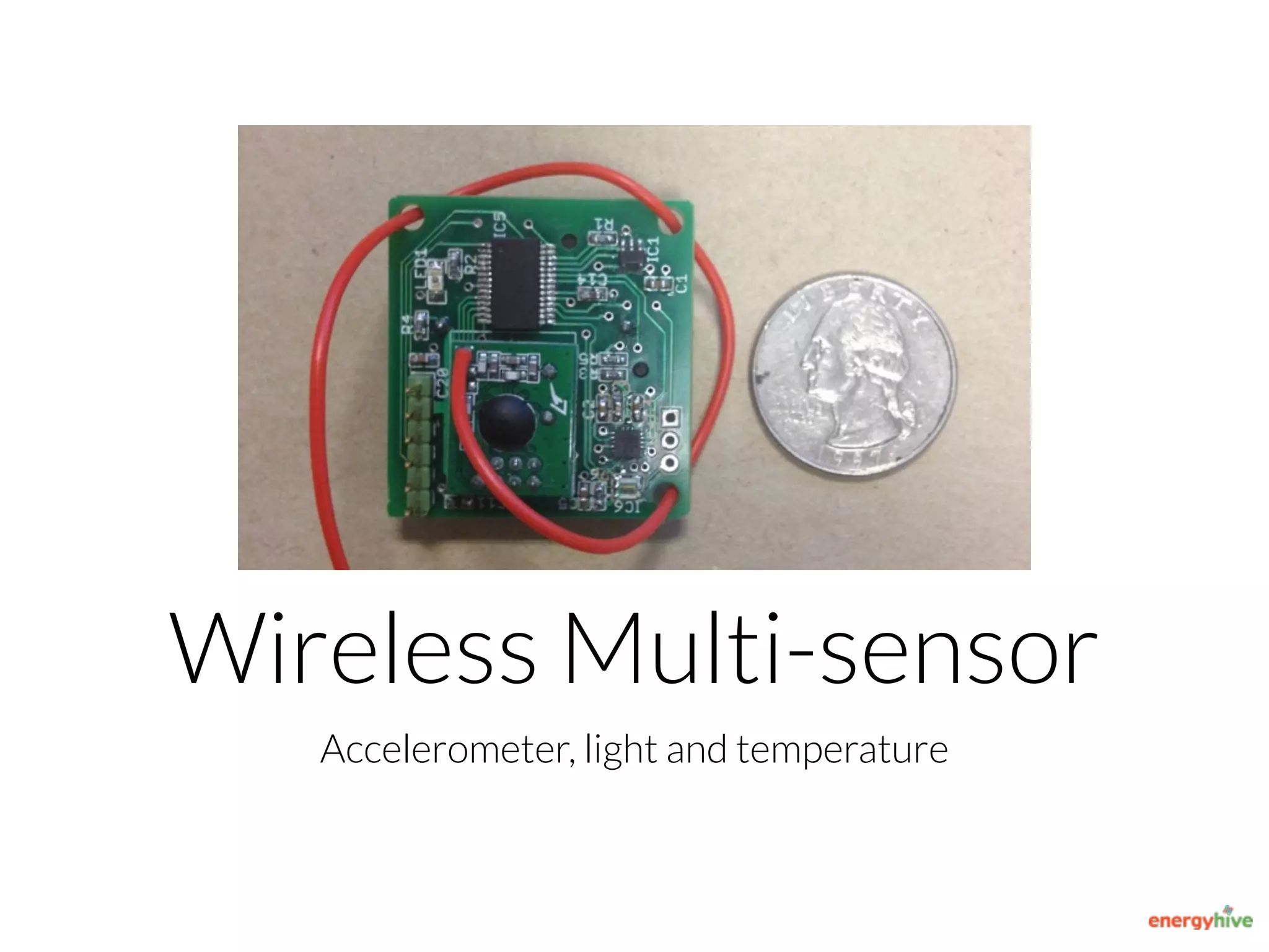 Accelerometer, light and temperature
Wireless Multi-sensor
 