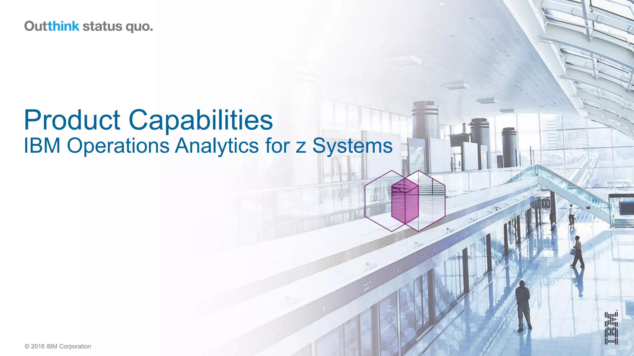 © 2016 IBM Corporation
Product Capabilities
IBM Operations Analytics for z Systems
 