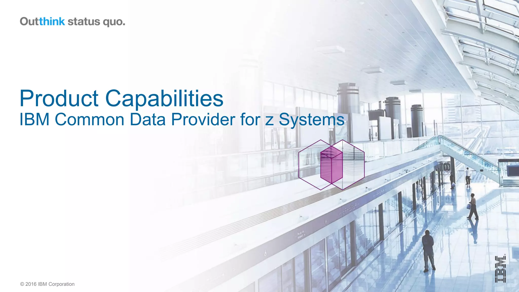 © 2016 IBM Corporation
Product Capabilities
IBM Common Data Provider for z Systems
 