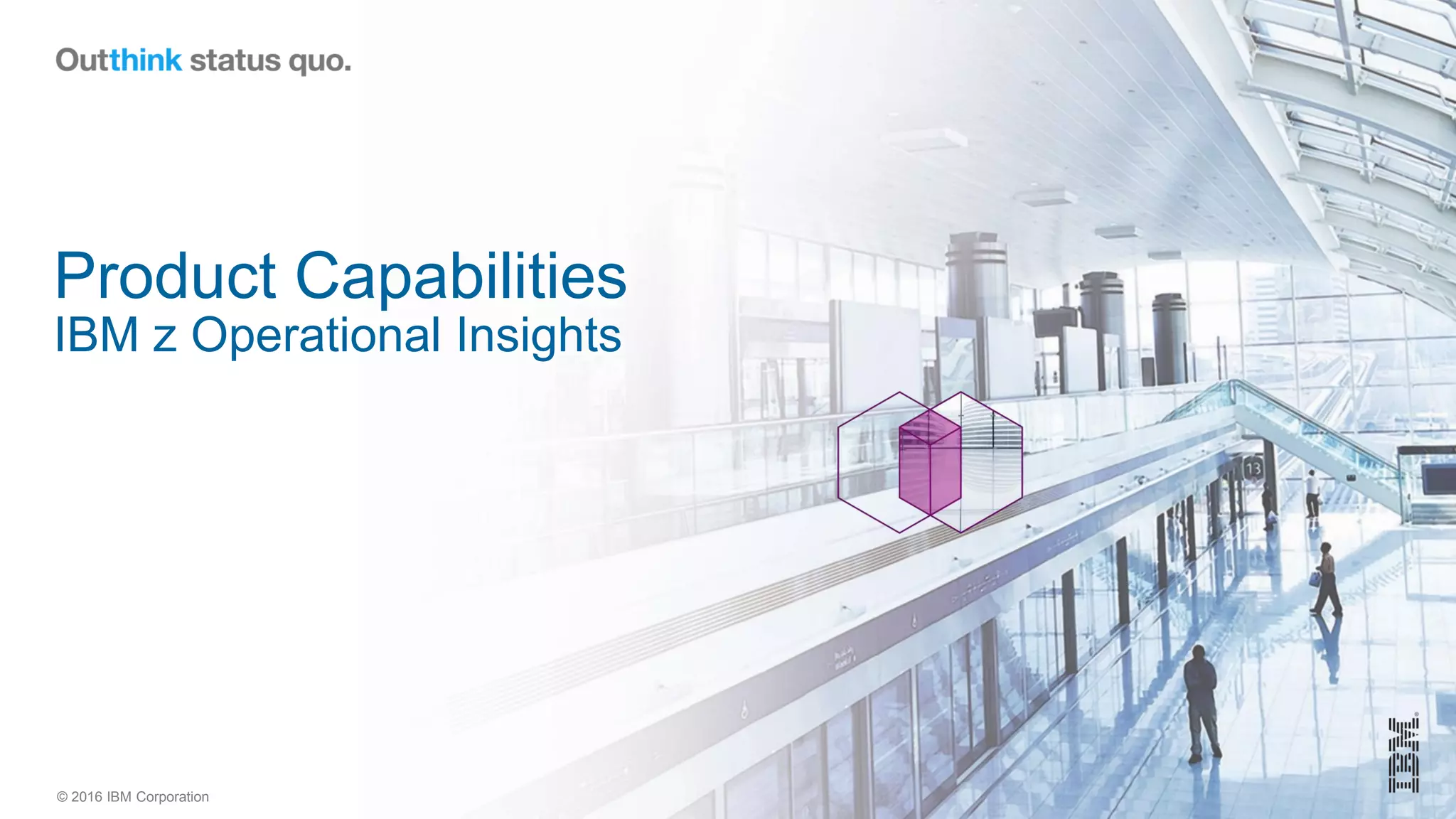 © 2016 IBM Corporation
Product Capabilities
IBM z Operational Insights
 