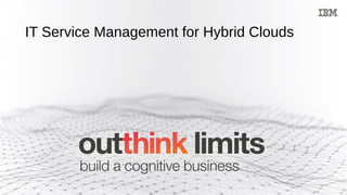 IT Service Management for Hybrid Clouds
 