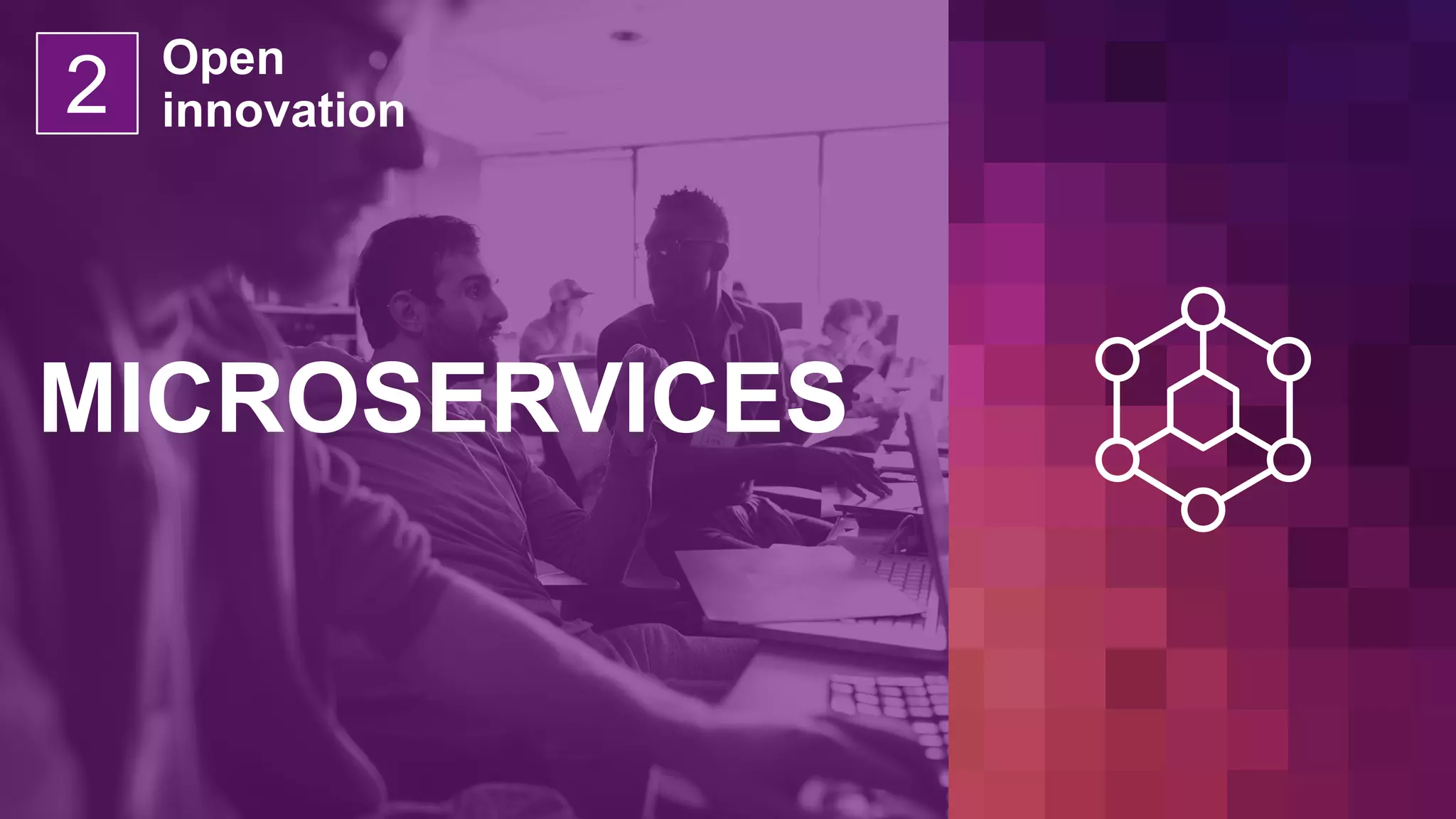 MICROSERVICES
Open
innovation2
 