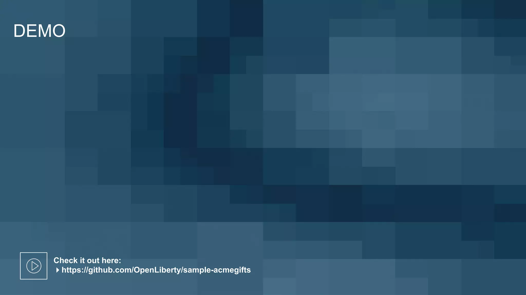 DEMO
Check it out here:
4https://github.com/OpenLiberty/sample-acmegifts
 