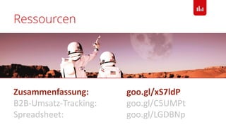 Ressourcen
Zusammenfassung: goo.gl/xS7ldP
B2B-Umsatz-Tracking: goo.gl/C5UMPt
Spreadsheet: goo.gl/LGDBNp
 