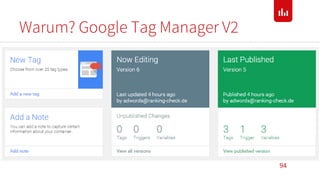 Warum? Google Tag Manager V2
94
 
