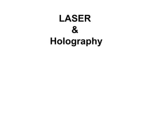 LASER
    &
Holography
 