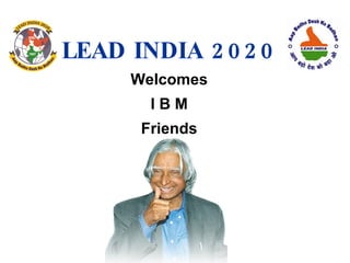 LEAD INDIA 2020 Welcomes I B M Friends 