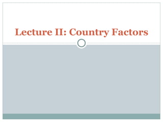 Lecture II: Country Factors 