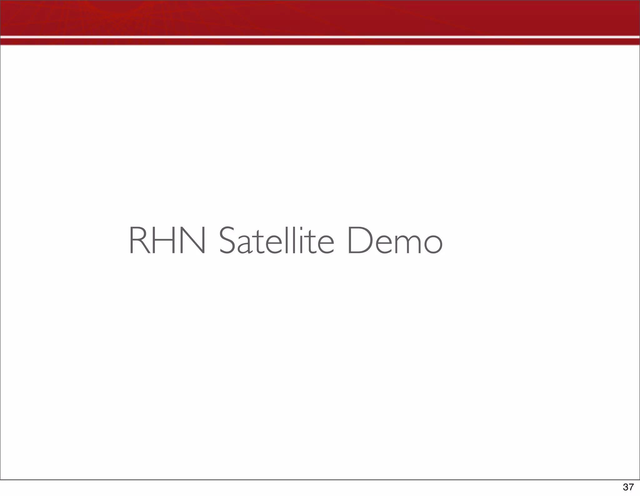 RHN Satellite Demo




                     37
 